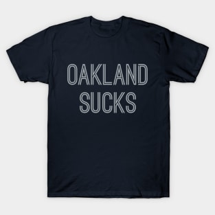 Oakland Sucks (Silver Text) T-Shirt